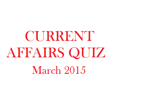 Current-affairs-quiz-March-2015