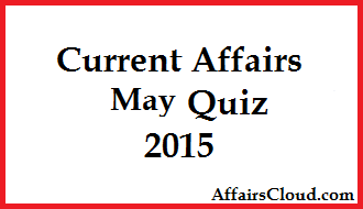 Current-Affairs-May-Quiz-2015