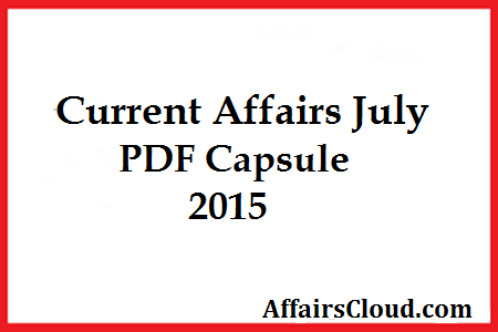 Current Affairs July PDF Capsule 2015