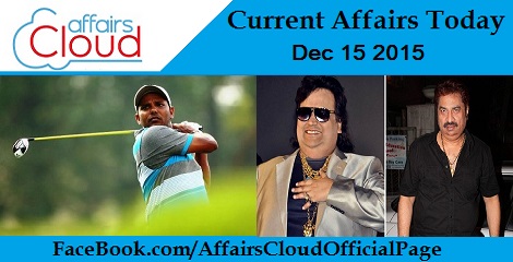 Current Affairs Today 15 December 2015