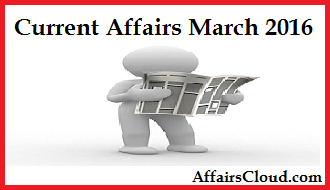 Current Affairs March 2016