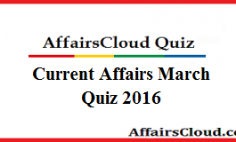 Current Affairs Quiz March 2016