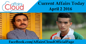 Current Affairs Today - April 2 2016