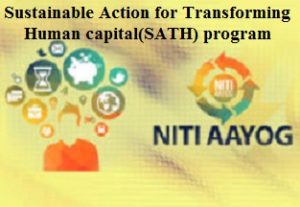 Sustainable Action for Transforming Human capital(SATH) program launched by NITI Aayog