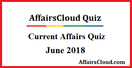 Current Affairs June Quiz 2018
