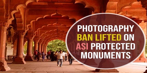 Government allows photography at all protected monuments except Ajanta Caves, Leh Palace and Taj Mahal