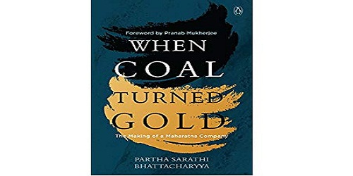"When Coal Turned Gold: The Making of a Maharatna Company” written by Partha Sarathi Bhattacharyya