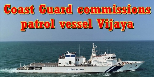 Vijaya: Indian Coast Guard commissions indigenously built patrol vessel