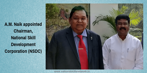 A.M. Naik appointed as Chairman of National Skill Development Corporation