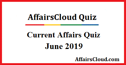 Current Affairs June Quiz 2019