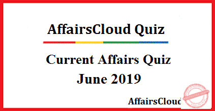 Current Affairs June Quiz 2019