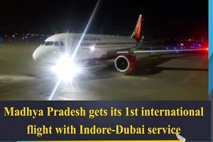 Madhya Pradesh got its First International Flight