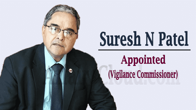 Suresh N Patel to take over as vigilance commissioner