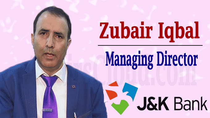 Zubair Iqbal appointed MD J-K Bank
