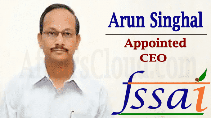 Arun Singhal appointed as CEO FSSAI