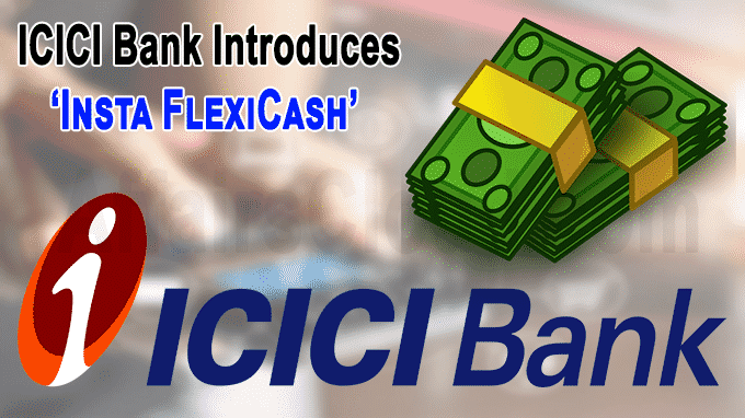 ICICI Bank introduces ‘Insta FlexiCash’