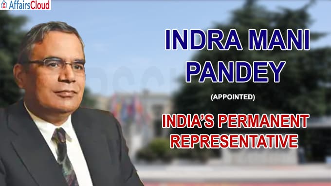 Indra Mani Pandey appointed India’s Permanent Representative