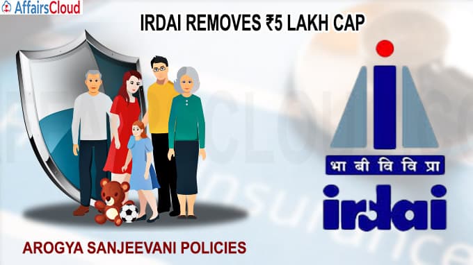 Irdai removes ₹5 lakh cap