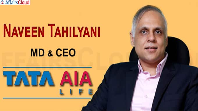 Naveen Tahilyani to take charge as Tata AIA Life Insurance