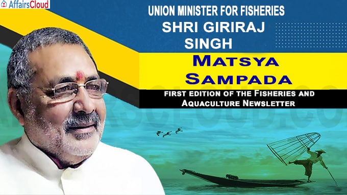 Union Minister for Fisheries Shri Giriraj Singh launches the first edition of the Fisheries