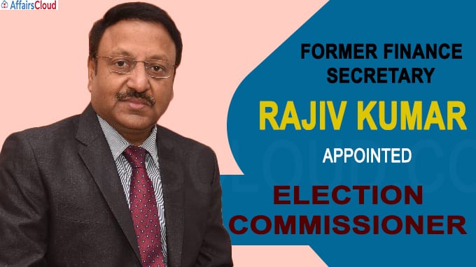 Former Finance Secretary Rajiv Kumar appointed Election Commissioner