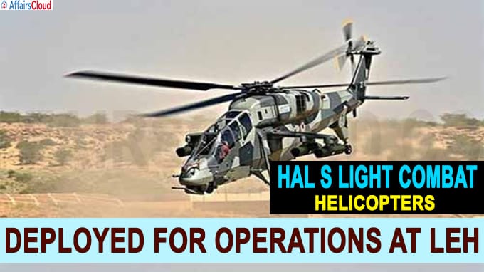 HAL s Light Combat Helicopters deployed for operations at Leh