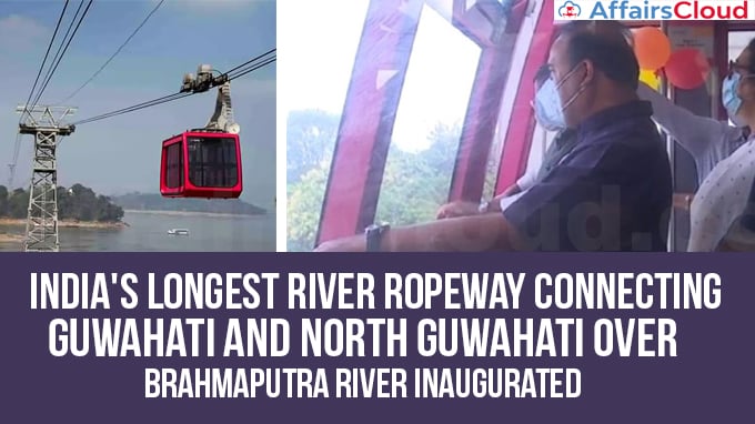 India's-longest-river-ropeway-connecting-Guwahati-and-North-Guwahati-over-Brahmaputra-river-inaugurated