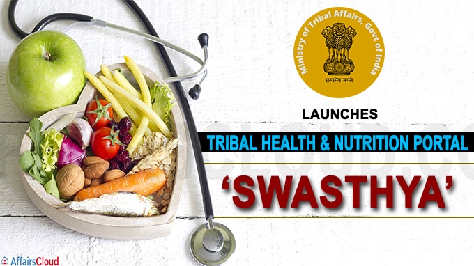 MoTA: Launched Tribal Health & Nutrition Portal - “Swasthya” and Opened National Overseas Portal & National Tribal ...