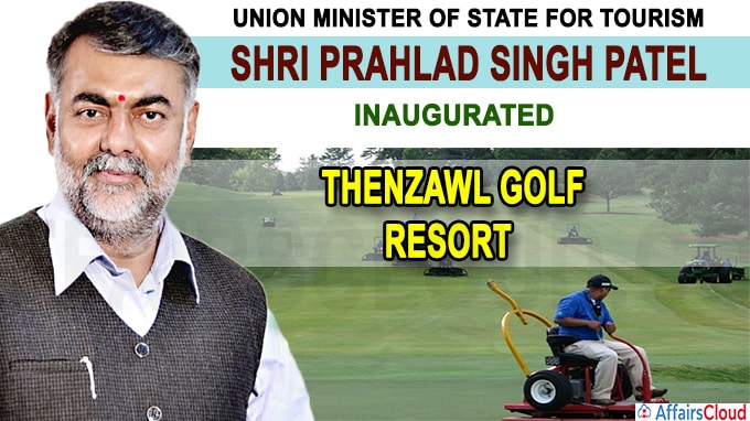 Shri Prahlad Singh Patel virtually inaugurates world class “Thenzawl Golf Resort”