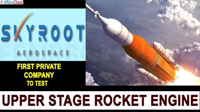 Skyroot Aerospace first private company to test upper stage rocket engine