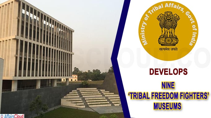 Tribal Affairs Ministry develops nine ‘Tribal Freedom Fighters’ Museums
