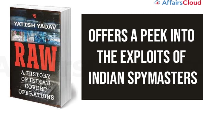 Yatish Yadav’s new book ‘RAW A History of India’s Covert Operations’ offers a peek into the exploits of Indian spymasters