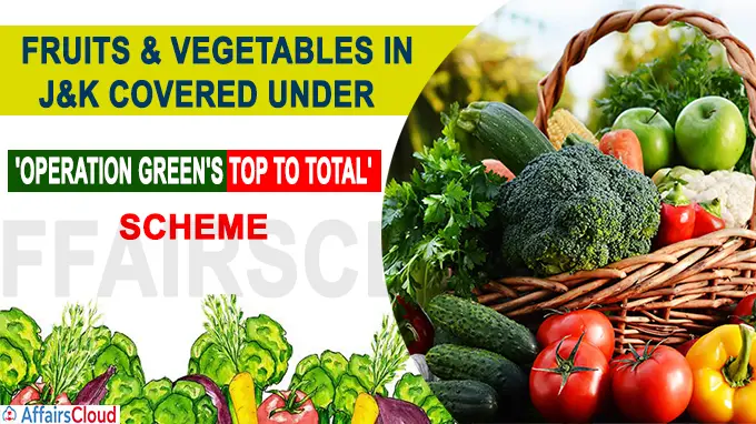 Fruits & vegetables in J&K covered under 'Operation Green's TOP to TOTAL' scheme