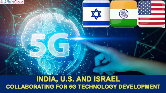 India, U.S. and Israel collaborating for 5G technology Development
