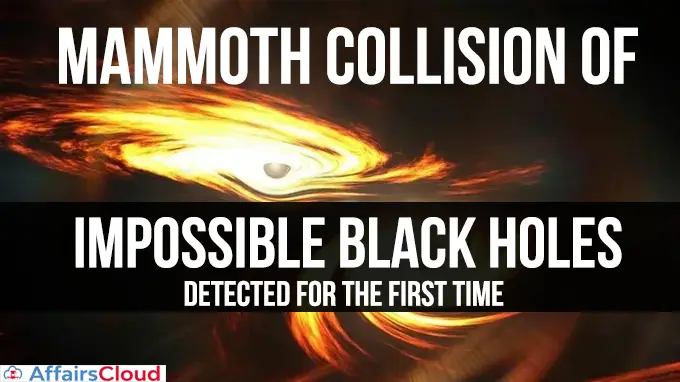 Mammoth-collision-of-`impossible'-black-holes-detected-for-the-first-time