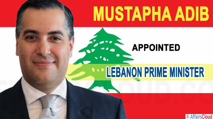 Mustapha Adib named new Lebanon prime minister(Write static GK)