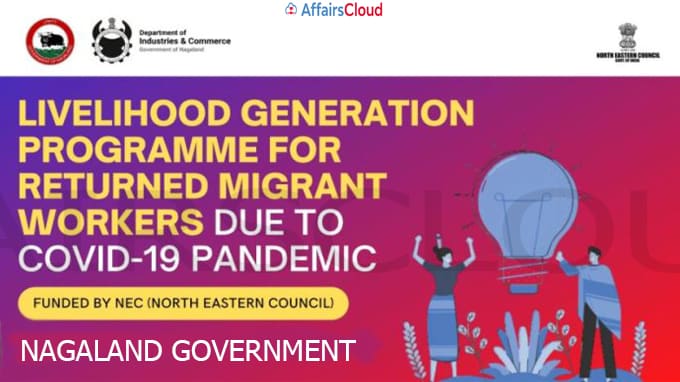 Nagaland government launched a programme ‘Livelihood Generation Programme for Returned Migrant Workers'