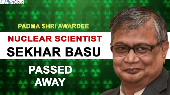 Padma shri awardee Nuclear scientist Sekhar Basu dies of COVID-19