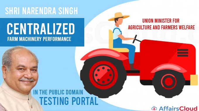 Union-Minister-for-Agriculture-and-Farmers-Welfare-Shri-Narendra-Singh-Tomar-launches-“Centralized-Farm-Machinery-Performance-Testing-Portal”-in-the-Public-Domain