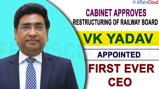 VK Yadav appointed as Railway Board's First Ever CEO