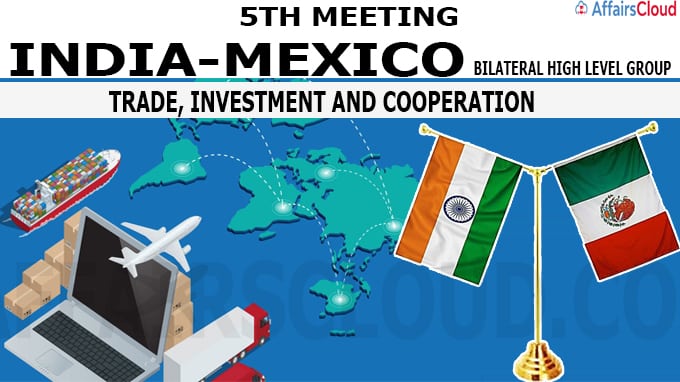5th Meeting of the India-Mexico Bilateral High Level Group on Trade, Investment and Cooperation
