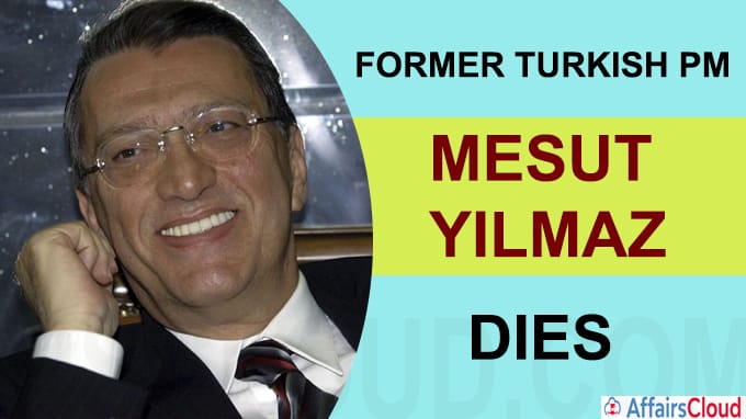 Former Turkish PM and veteran politician Mesut Yilmaz dies