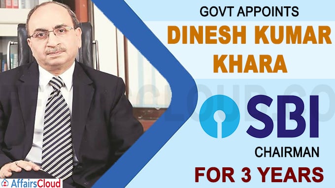 Govt appoints Dinesh Kumar Khara as SBI Chairman for 3 years
