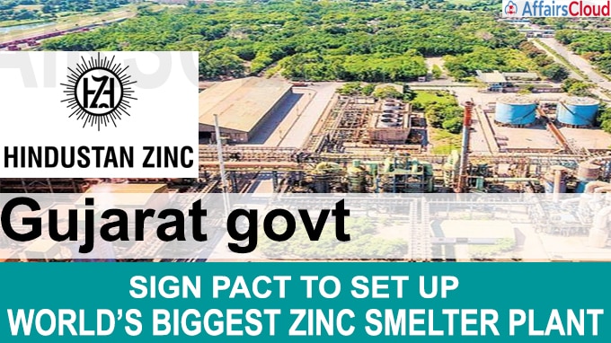 Hindustan Zinc, Guj govt sign pact to set up world’s biggest Zinc Smelter plant