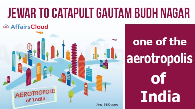 Jewar to catapult Gautam Budh Nagar into the first aerotropolis of India new