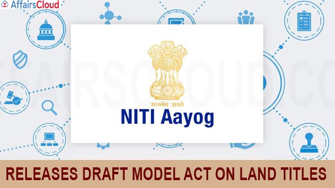 Niti Aayog releases draft model Act on land titles