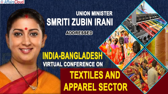 Union Minister Smriti Zubin Irani addressed the ‘India-Bangladesh Virtual Conference on Textiles and Apparel Sector’