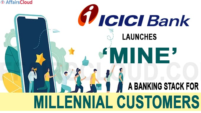 ICICI Bank launches ‘Mine’, a banking stack for millennial customers