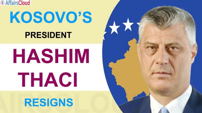 Kosovo’s President Hashim Thaci resigns
