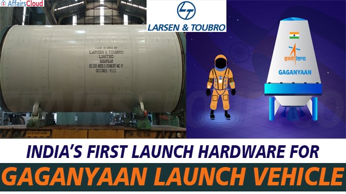 L&T has delivered India’s first launch hardware for Gaganyaan launch vehicle